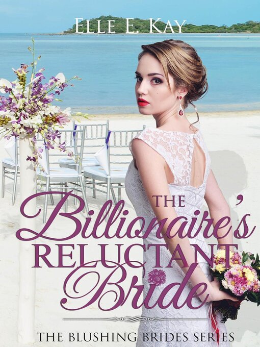 Title details for The Billionaire's Reluctant Bride by Elle E. Kay - Available